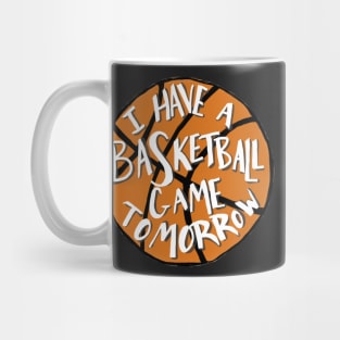 I Have a Basketball Game Tomorrow Mug